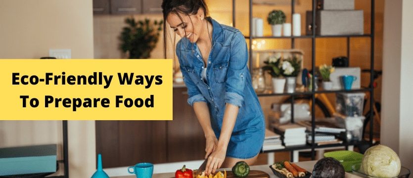 Eco-Friendly Ways To Prepare Food