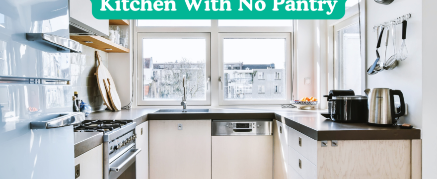 How To Organize A Small Kitchen With No Pantry